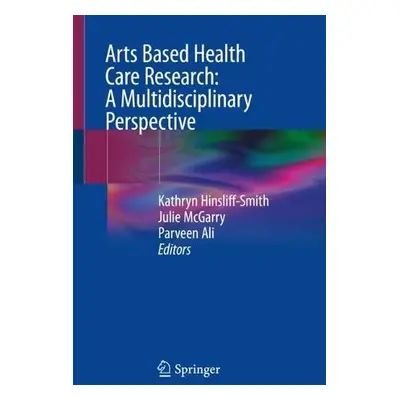 Arts Based Health Care Research: A Multidisciplinary Perspective