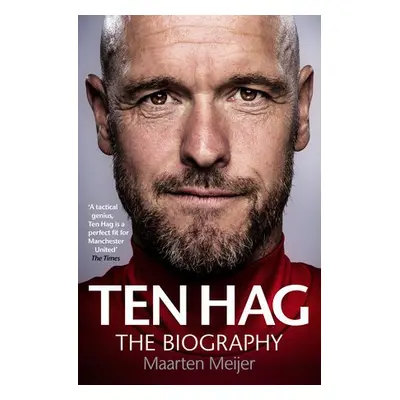 Ten Hag: The Biography - Meijer, Maarten