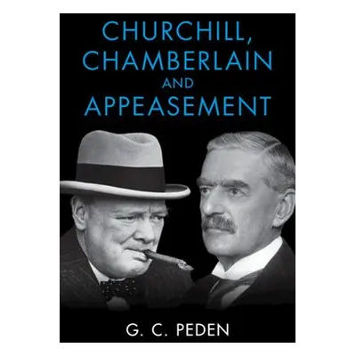 Churchill, Chamberlain and Appeasement - Peden, G. C. (University of Stirling)