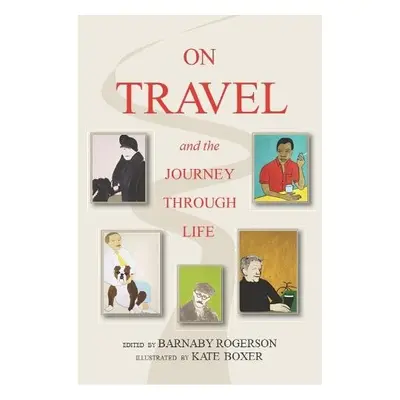 On Travel and the Journey Through Life - Rogerson, Barnaby a Boxer, Kate