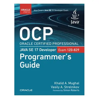 OCP Oracle Certified Professional Java SE 17 Developer (Exam 1Z0-829) Programmer's Guide - Mugha