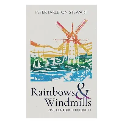 Rainbows and Windmills - Tarleton Stewart, Peter