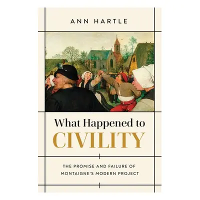 What Happened to Civility - Hartle, Ann