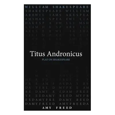 Titus Andronicus - Shakespeare, William a Freed, Amy