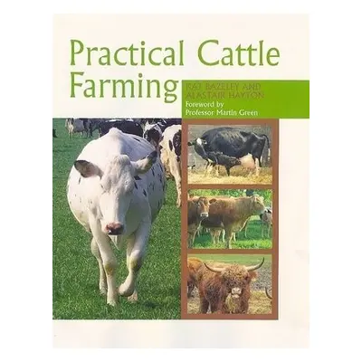 Practical Cattle Farming - Bazeley, Kat a Hayton, Alastair