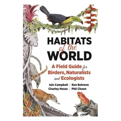 Habitats of the World - Campbell, Iain a Behrens, Ken a Hesse, Charley a Chaon, Phil