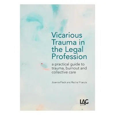 Vicarious Trauma in the Legal Profession - Fleck, Joanna a Francis, Rachel