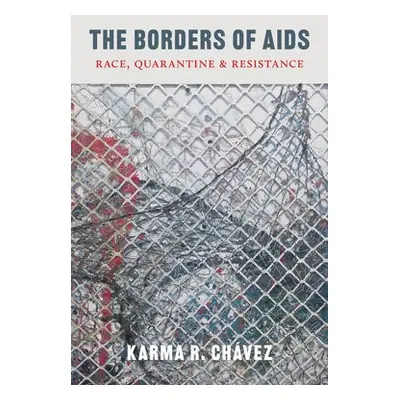 Borders of AIDS - Chavez, Karma R.