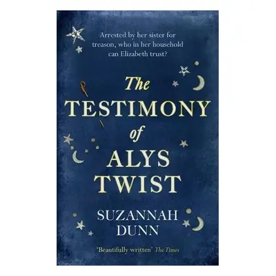 The Testimony of Alys Twist - Dunn, Suzannah