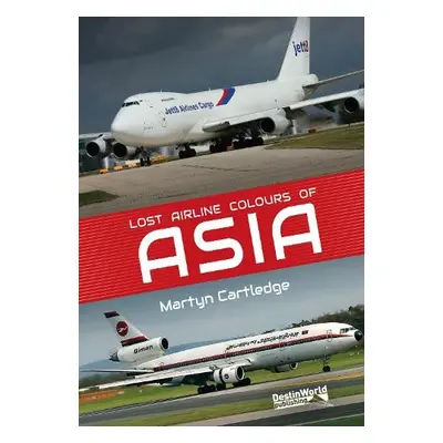 Lost Airline Colours of Asia - Cartledge, Martyn