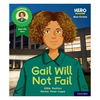 Hero Academy Non-fiction: Oxford Level 3, Yellow Book Band: Gail Will Not Fail - Rushton, Abbie