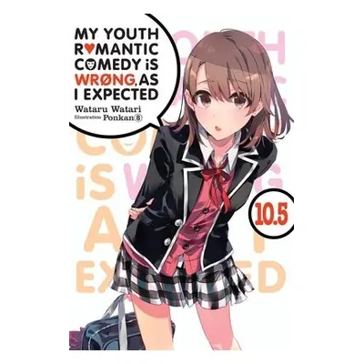 My Youth Romantic Comedy is Wrong, As I Expected, Vol. 10.5 (light novel) - Watari, Wataru