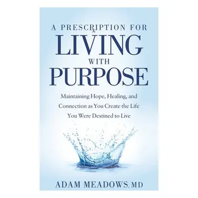 Prescription for Living with Purpose - Meadows, Adam