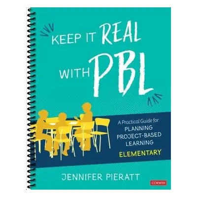 Keep It Real With PBL, Elementary - Pieratt, Jennifer R.