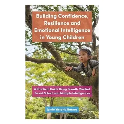 Building Confidence, Resilience and Emotional Intelligence in Young Children - Barnes, Jamie Vic