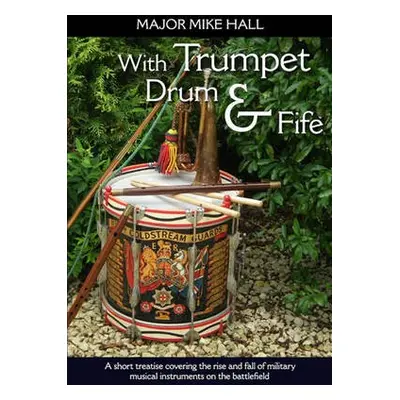 With Trumpet, Drum and Fife - Hall, Major Mike