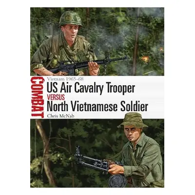 US Air Cavalry Trooper vs North Vietnamese Soldier - McNab, Chris