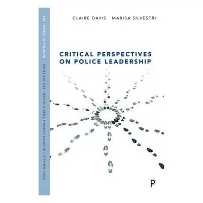 Critical Perspectives on Police Leadership - Davis, Claire a Silvestri, Marisa