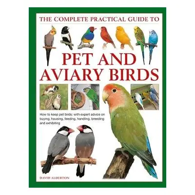 Keeping Pet a Aviary Birds, The Complete Practical Guide to - Alderton, David