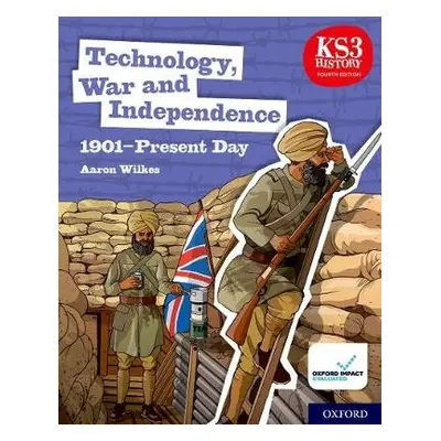 KS3 History 4th Edition: Technology, War and Independence 1901-Present Day Student Book - Wilkes