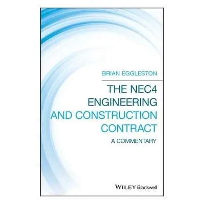 NEC4 Engineering and Construction Contract - Eggleston, Brian (CEng, FICE, FIStructE, FCIArb, Re