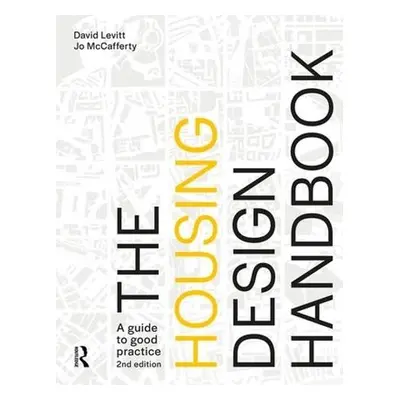 Housing Design Handbook - Levitt, David a McCafferty, Jo (Levitt Bernstein Associates, UK)