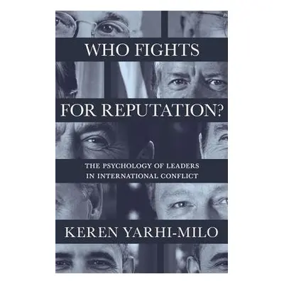 Who Fights for Reputation - Yarhi-Milo, Keren