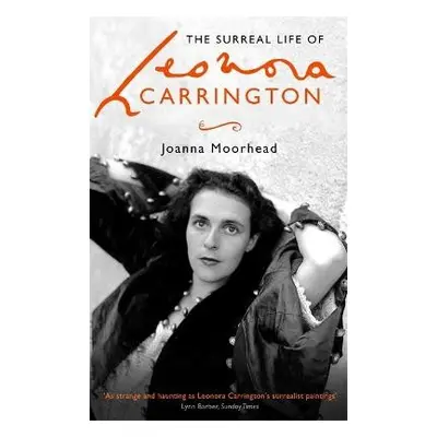 Surreal Life of Leonora Carrington - Moorhead, Joanna