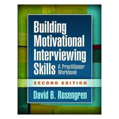 Building Motivational Interviewing Skills, Second Edition - Rosengren, David a Rosengren, David 