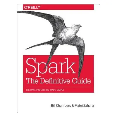 Spark - The Definitive Guide - Chambers, Bill a Zaharia, Matei