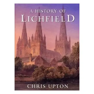 History of Lichfield - Upton, Chris