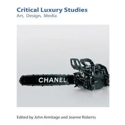 Critical Luxury Studies - Roberts, Joanne