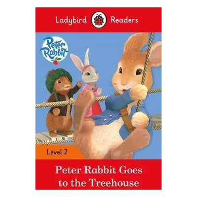 Ladybird Readers Level 2 - Peter Rabbit - Goes to the Treehouse (ELT Graded Reader) - Potter, Be