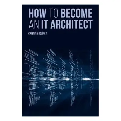 How to Become an IT Architect - Bojinca, Cristian