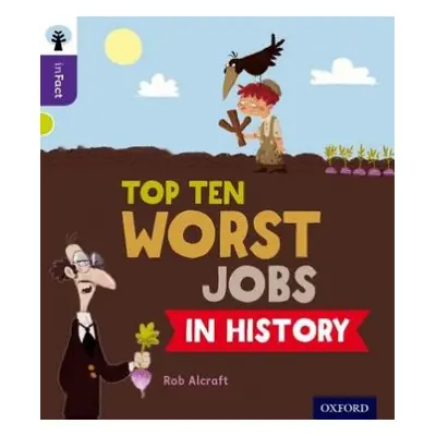 Oxford Reading Tree inFact: Level 11: Top Ten Worst Jobs in History - Alcraft, Rob