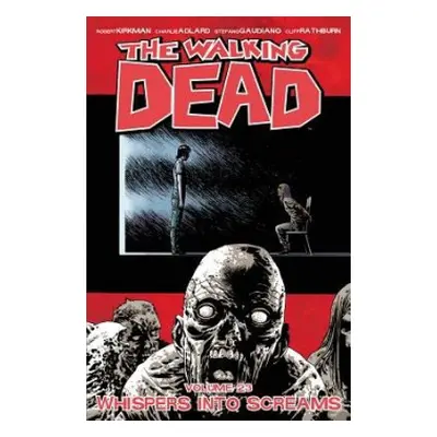 Walking Dead Volume 23: Whispers Into Screams - Kirkman, Robert