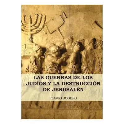 Guerras de los Judios y la Destruccion de Jerusalen - Josefo, Flavio