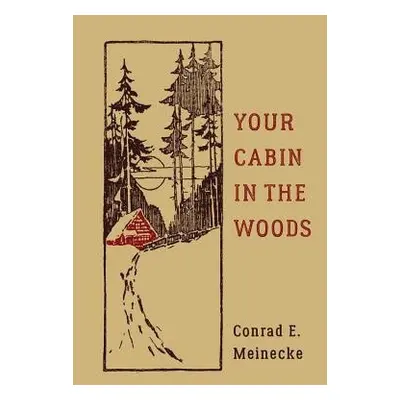 Your Cabin In The Woods - Meinecke, Conrad E. a Aures, Victor