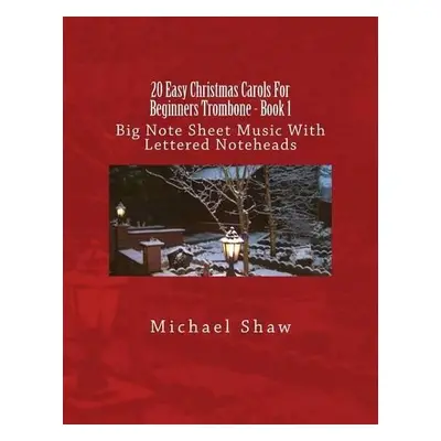 20 Easy Christmas Carols For Beginners Trombone - Book 1 - Shaw, Michael, (ch (Sterling Drug Inc