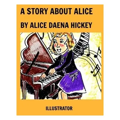 Story About Alice - Hickey, Alice Daena