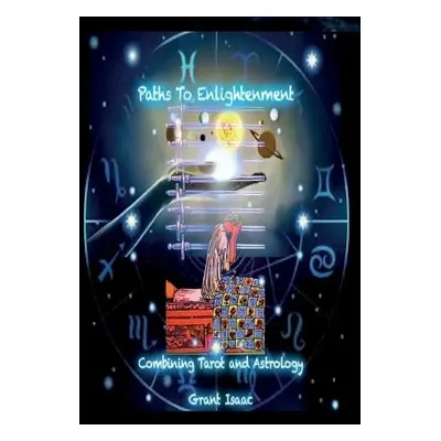 Paths To Enlightenment, Combining Tarot and Astrology - Isaac, Grant