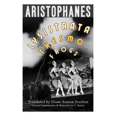 Lysistrata, Women at the Thesmophoria, Frogs - Aristophanes