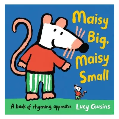 Maisy Big, Maisy Small: A Book of Rhyming Opposites - Cousins, Lucy