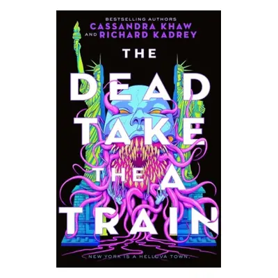 Dead Take the A Train - Kadrey, Richard a Khaw, Cassandra