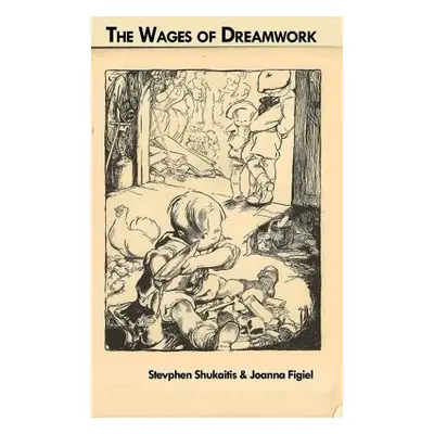 Wages of Dreamwork - Shukaitis, Stevphen a Figiel, Joanna