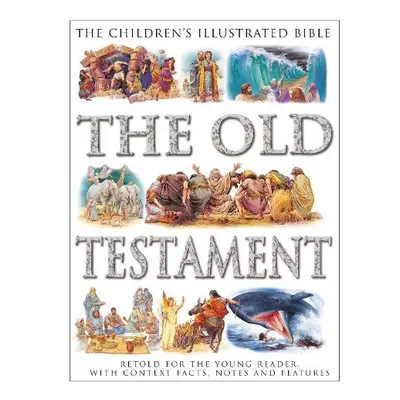 Children's Illustrated Bible: The Old Testament - Parker, Victoria