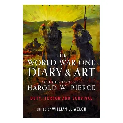 World War One Diary and Art of Doughboy Cpl Harold W Pierce - Welch, William J