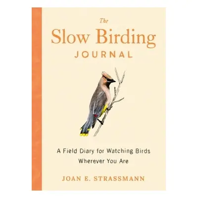 Slow Birding Journal - Strassman, Joan E. (Joan E. Strassman)