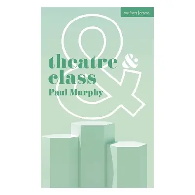 Theatre and Class - Murphy, Paul