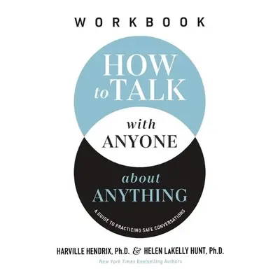 How to Talk with Anyone about Anything Workbook - Hendrix, Ph.D., Harville a LaKelly Hunt, Helen